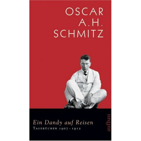 Ein Dandy auf Reisen. Von Oscar A.H. Schmitz (2007).