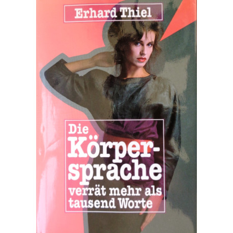 Die Körpersprache verrät mehr als tausend Worte. Von Erhard Thiel (1986).