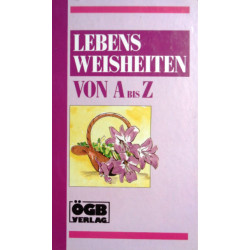 Lebensweisheiten von A bis Z. Von: ÖGB Verlag (1991).