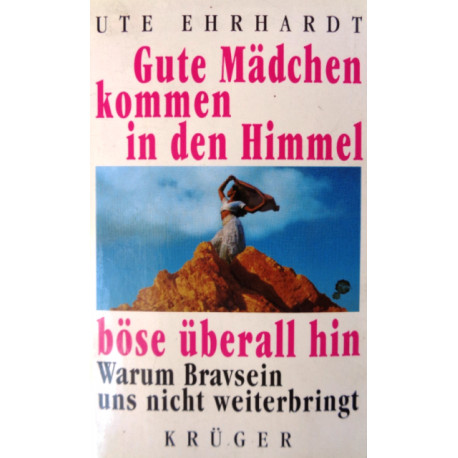 Gute Mädchen kommen in den Himmel, böse überall hin. Von Ute Ehrhardt (1996).