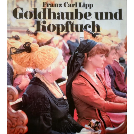 Goldhaube und Kopftuch. Von Franz Carl Lipp (1991).