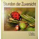 Stunden der Zuversicht. Von: Quellen Stundenbuch (1987).