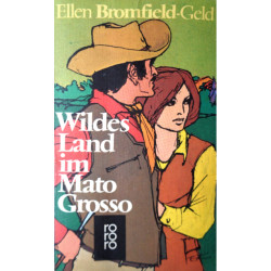 Wildes Land im Mato Grosso. Von Ellen Bromfield-Geld (1974).