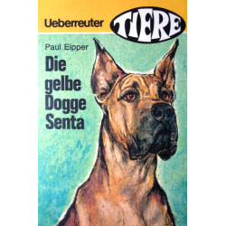 Die gelbe Dogge Senta. Von Paul Eipper (1950).
