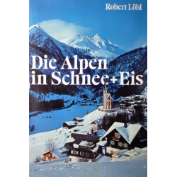 Die Alpen in Schnee und Eis. Von Robert Löbl (1975).