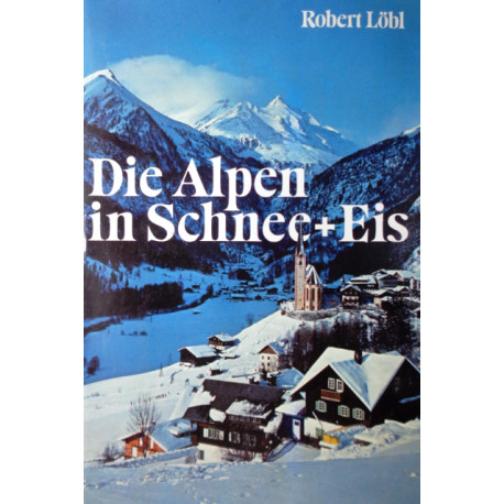 Die Alpen in Schnee und Eis. Von Robert Löbl (1975).