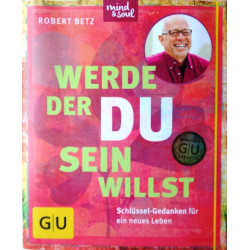 Werde der du sein willst. Von Robert Betz (2015).