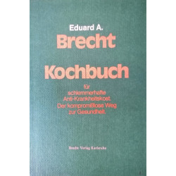 Kochbuch für schlemmerhafte Anti-Krankheitskost. Von Eduard A. Brecht (1984).