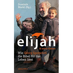 Elijah & seine Raben. Wie Georg Sporschill die Bibel für das Leben liest. Von Dominik Markl (2016).