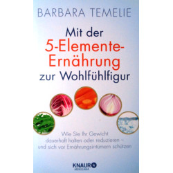 Mit der 5-Elemente-Ernährung zur Wohlfühlfigur. Von Barbara Temelie (2009).