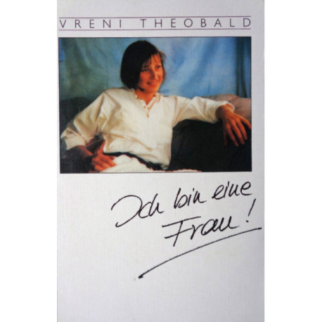 Ich bin eine Frau! Von Vreni Theobald (1996).