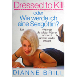 Dressed to kill oder Wie werde ich eine Sexgöttin? Von Dianne Brill (1992).