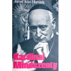 Kardinal Mindszenty. Von Jozsef Közi Horvath (1977).