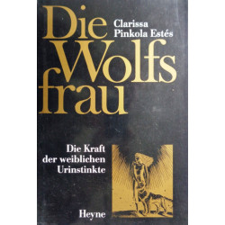 Die Wolfsfrau. Von Clarissa Pinkola Estes (1992).