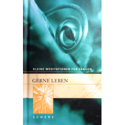 Gerne leben. Kleine Meditationen für Frauen. Von Caroline Adams Miller (2000).