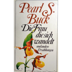 Die Frau die sich wandelt und andere Erzählungen. Von Pearl S. Buck (1980).