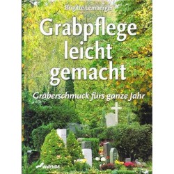 Grabpflege leicht gemacht. Von Brigitte Lemberger (2000).