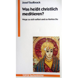Was heißt christlich meditieren? Von Josef Sudbrack (1986).