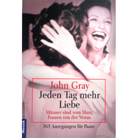 Jeden Tag mehr Liebe. Von John Gray (1999).