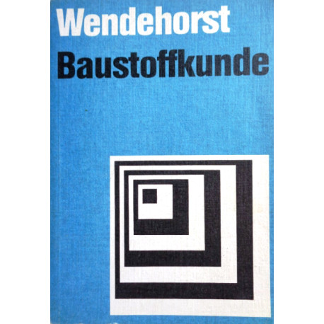 Baustoffkunde für Studium und Selbstunterricht. Von Reinhard Wendehorst (1972).