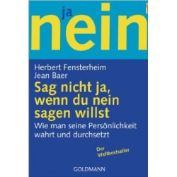 Sag nicht ja, wenn du nein sagen willst. Von Herbert Fensterheim (2006).