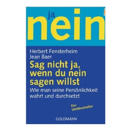 Sag nicht ja, wenn du nein sagen willst. Von Herbert Fensterheim (2006).