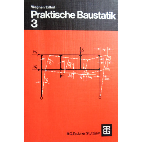 Praktische Baustatik 3. Von Walter Wagner (1977).