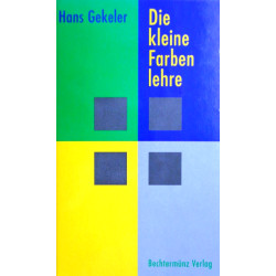Die kleine Farbenlehre. Von Hans Gekeler (1997).