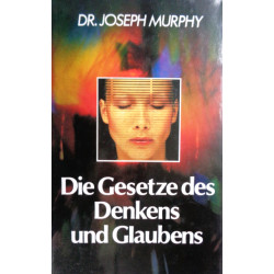 Die Gesetze des Denkens und Glaubens. Von Joseph Murphy (1992).