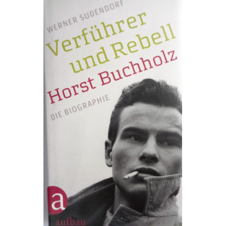 Horst Buchholz. Verführer und Rebell. Von Werner Sudendorf (2013).