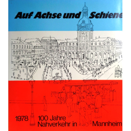 Auf Achse und Schiene. 100 Jahre Nahverkehr in Mannheim. Von Dieter Preuss (1978).