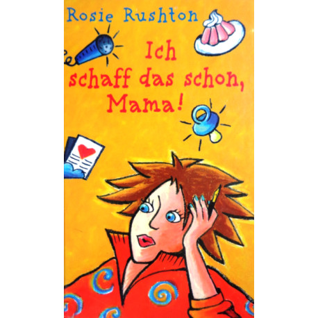 Ich schaff das schon, Mama! Von Rosie Rushton (1999).