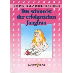 Das schmeckt der erfolgreichen Jungfrau. Von Sigrid M. Größing (1986).