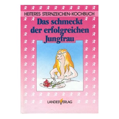 Das schmeckt der erfolgreichen Jungfrau. Von Sigrid M. Größing (1986).