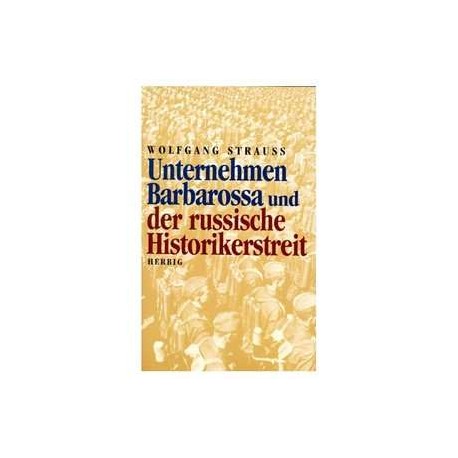 Unternehmen Barbarossa und der russische Historikerstreit. Von Wolfgang Strauss von Herbig (1998).