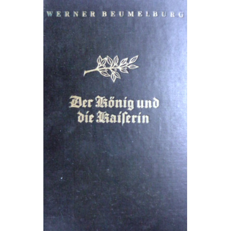 Der König und die Kaiserin. Von Werner Beumelburg (1932).