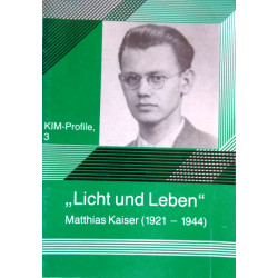 Licht und Leben. Matthias Kaiser (1921-1944). Von Johannes Haas (1990).