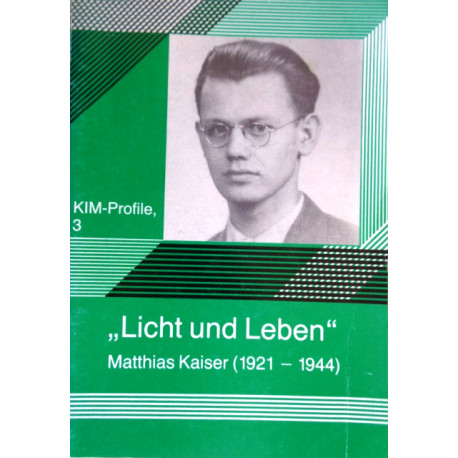 Licht und Leben. Matthias Kaiser (1921-1944). Von Johannes Haas (1990).