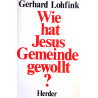 Wie hat Jesus Gemeinde gewollt? Von Gerhard Lohfink (1983).