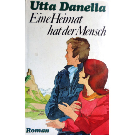 Eine Heimat hat der Mensch. Von Utta Danella (1962).