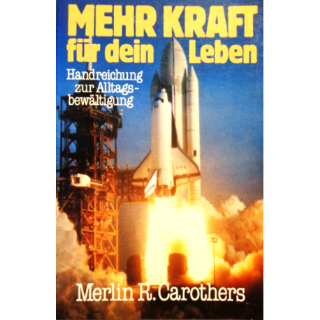 Mehr Kraft für dein Leben. Von Merlin R. Carothers (1981).