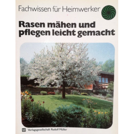 Rasen mähen und pflegen leicht gemacht. Von Bruno Leipacher (1984).
