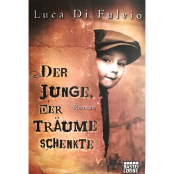 Der Junge, der Träume schenkte. Von Luca Di Fulvio (2011).