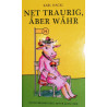 Net traurig, aber wahr. Von Karl Hackl (2016).