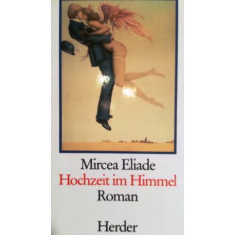 Hochzeit im Himmel. Von Mircea Eliade (1989).