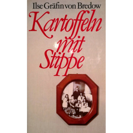 Kartoffeln mit Stippe. Von Ilse Gräfin von Bredow (1979).