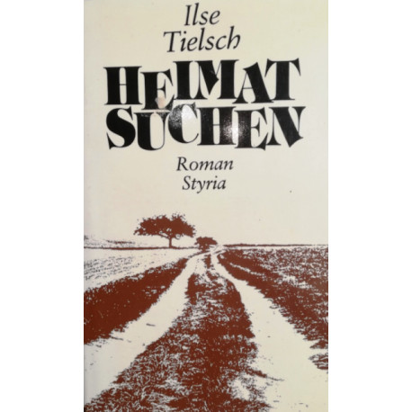 Heimatsuchen. Von Ilse Tielsch (1982).