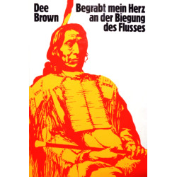 Begrabt mein Herz an der Biegung des Flusses. Von Dee Brown (1975).