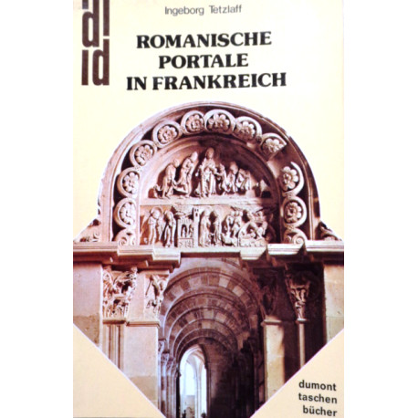 Romanische Portale in Frankreich. Von Ingeborg Tetzlaff (1977).