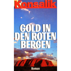 Gold in den roten Bergen. Von Heinz G. Konsalik (1987).